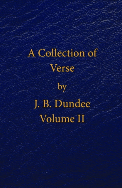 Book cover of: Collection of Verse - Volume II. By: J. B. Dundee