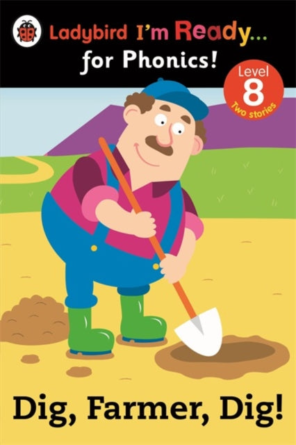 Book cover of: Dig, Farmer, Dig! Ladybird I'm Ready for Phonics Level 8