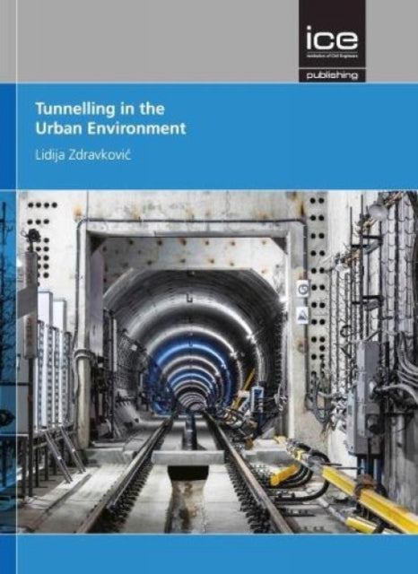 Book cover of: Tunnelling in the Urban Environment. By: Lidija Zdravkovic
