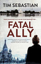 Book cover of: Fatal Ally. By: Tim Sebastian