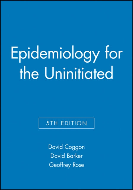 Book cover of: Epidemiology for the Uninitiated. By: David Coggon