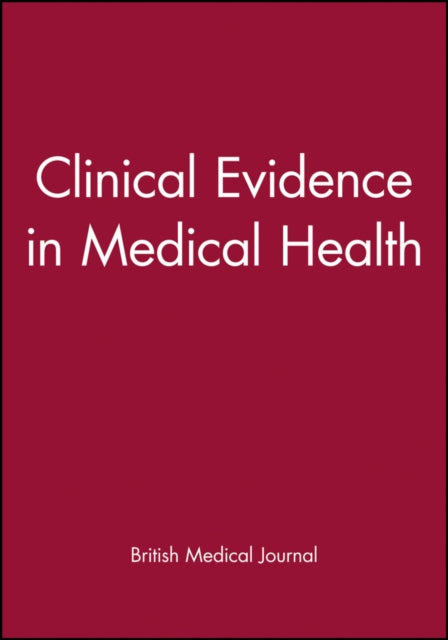 Book cover of: Clinical Evidence in Medical Health. By: British Medical Journal