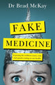 Book cover of: Fake Medicine. By: Bradley McKay