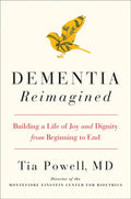 Dementia Reimagined, Building a Life of Joy and Dignity from Beginning to End