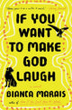 Book cover of: If You Want to Make God Laugh. By: Bianca Marais