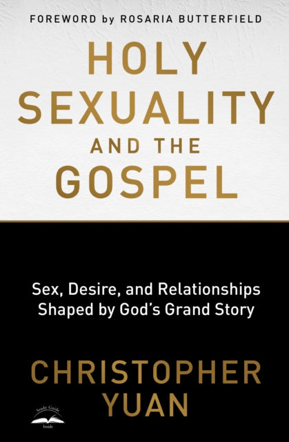 Book cover of: Holy Sexuality and the Gospel: Sex, Desire, and Relationships Shaped by God's Grand Story. By: Christopher Yuan
