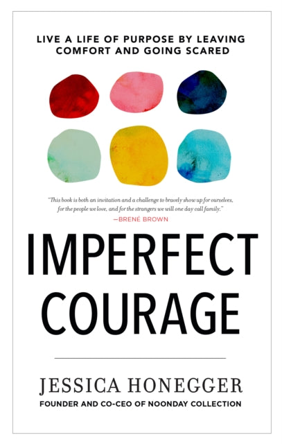 Book cover of: Imperfect Courage: Live a Life of Purpose by Leaving Comfort and Going Anyway. By: Jessica Honegger
