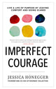 Book cover of: Imperfect Courage: Live a Life of Purpose by Leaving Comfort and Going Anyway. By: Jessica Honegger