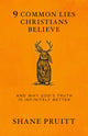 Book cover of: 9 Common Lies Christians Believe. By: Shane Pruitt
