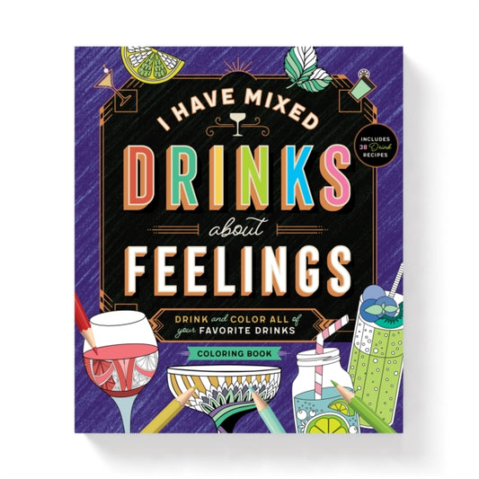 Book cover of: I Have Mixed Drinks About Feelings Coloring Book. By: Brass Monkey