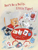 Book cover of: Don't Be A Bully, Little Tiger. By: Carol Roth