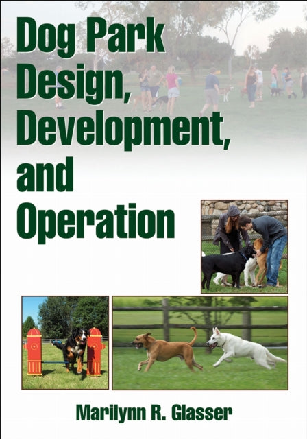 Book cover of: Dog Park Design, Development, and Operation. By: Marilynn R. Glasser