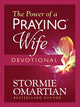 Book cover of: Power of a Praying Wife Devotional. By: Stormie Omartian