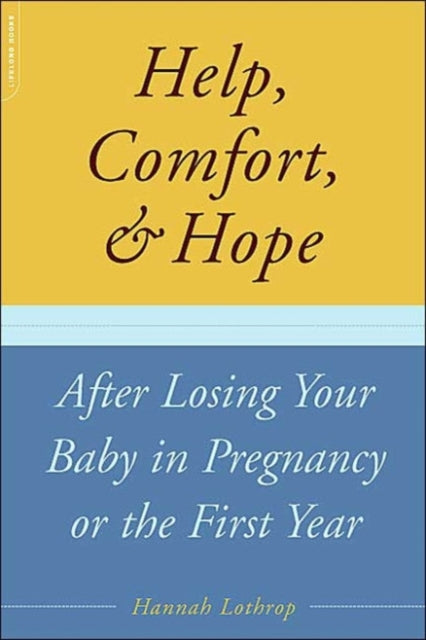 Book cover of: Help, Comfort, And Hope After Losing Your Baby In Pregnancy Or The First Year