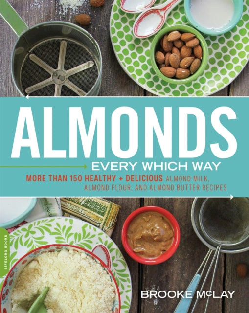 Book cover of: Almonds Every Which Way. By: Brooke McLay