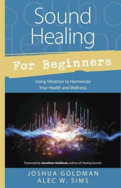Book cover of: Sound Healing for Beginners. By: Joshua Goldman