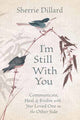 Book cover of: I'm Still With You. By: Sherrie Dillard