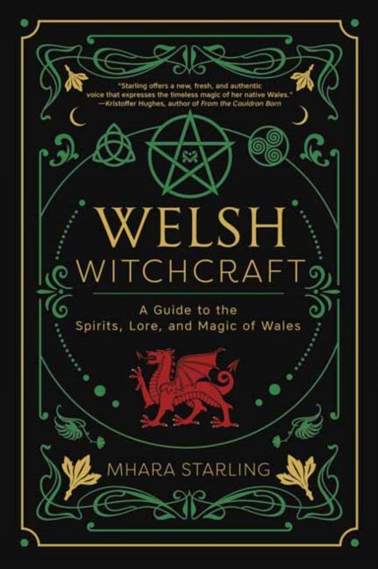 Welsh Witchcraft, A Guide to the Spirits, Lore, and Magic of Wales 9780738770918 Mhara Starling
