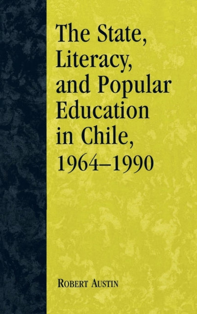 Book cover of: State, Literacy, and Popular Education in Chile, 1964-1990. By: Robert Austin