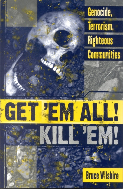 Book cover of: Get 'Em All! Kill 'Em!. By: Bruce Wilshire