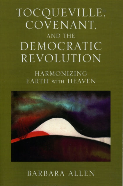 Book cover of: Tocqueville, Covenant, and the Democratic Revolution. By: Barbara Allen