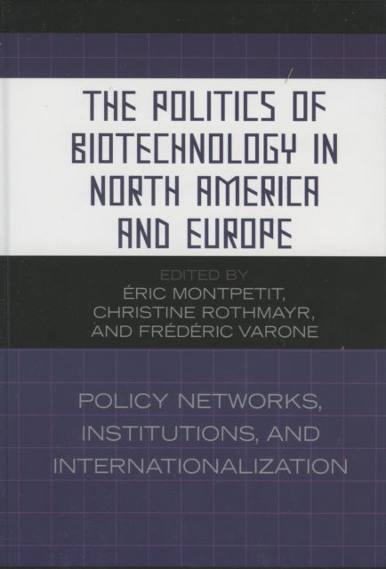 Book cover of: Politics of Biotechnology in North America and Europe. By: Montpetit ric