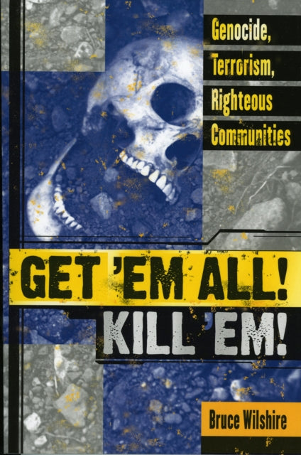Book cover of: Get 'Em All! Kill 'Em!. By: Bruce Wilshire