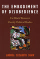 Book cover of: Embodiment of Disobedience. By: Andrea Elizabeth Shaw