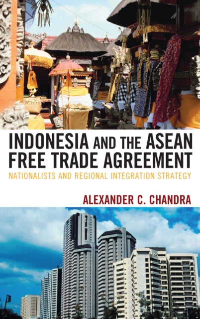 Book cover of: Indonesia and the ASEAN Free Trade Agreement. By: Alexander C. Chandra