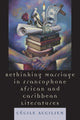 Book cover of: Rethinking Marriage in Francophone African and Caribbean Literatures. By: Cécile Accilien