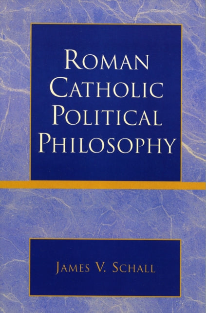 Book cover of: Roman Catholic Political Philosophy. By: James V. Schall