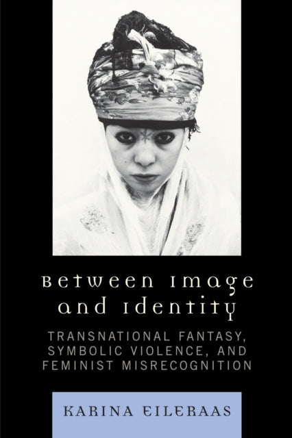 Book cover of: Between Image and Identity. By: Karina Eileraas