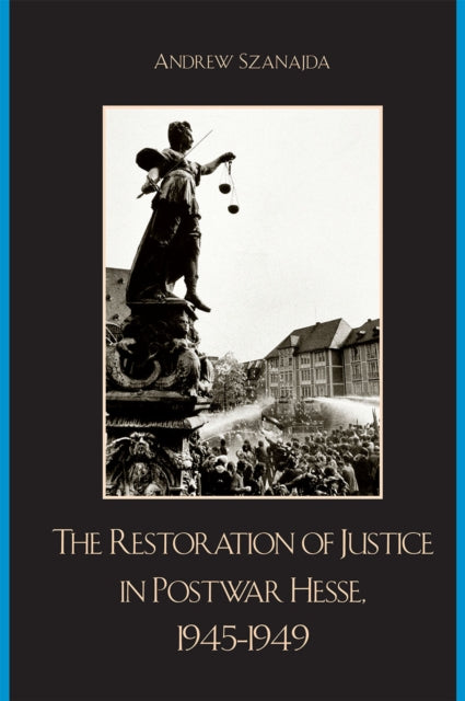 Book cover of: Restoration of Justice in Postwar Hesse, 1945-1949. By: Andrew Szanajda