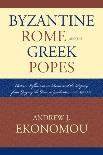 Book cover of: Byzantine Rome and the Greek Popes. By: Andrew J. Ekonomou