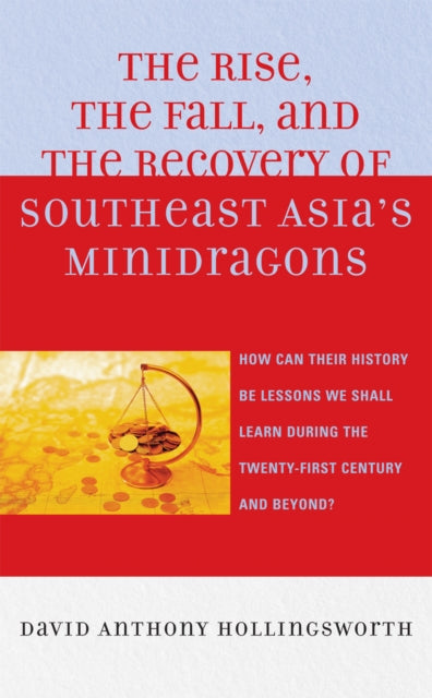 Book cover of: Rise, the Fall, and the Recovery of Southeast Asia's Minidragons. By: David Anthony Hollingsworth