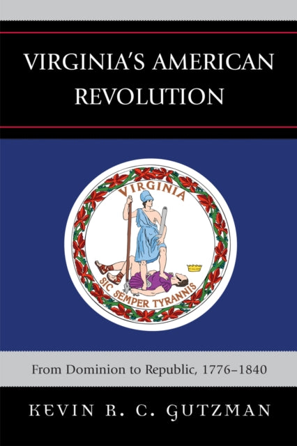 Book cover of: Virginia's American Revolution. By: Kevin Raeder Gutzman, Kevin R. C.Gutzman