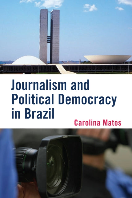 Book cover of: Journalism and Political Democracy in Brazil. By: Carolina Matos