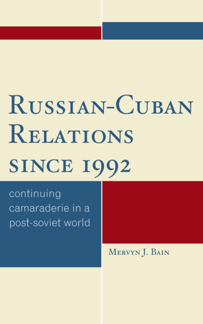 Book cover of: Russian-Cuban Relations since 1992. By: Mervyn J. Bain