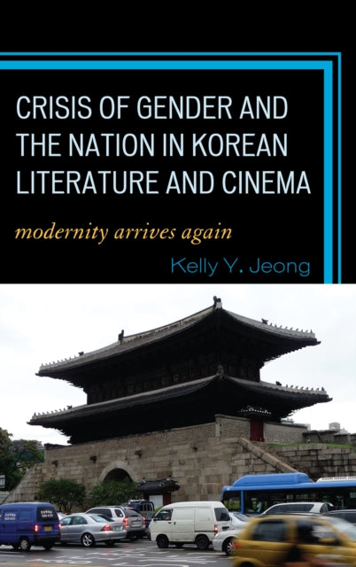 Book cover of: Crisis of Gender and the Nation in Korean Literature and Cinema. By: Kelly Y. Jeong