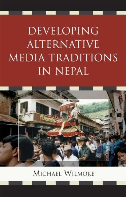 Book cover of: Developing Alternative Media Traditions in Nepal. By: Michael Wilmore