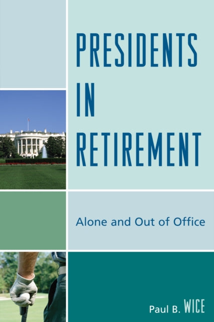 Book cover of: Presidents in Retirement. By: Paul B. Wice