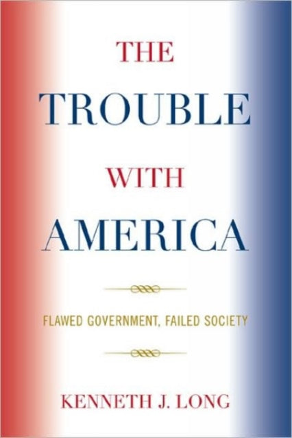 Book cover of: Trouble with America. By: Kenneth J. Long