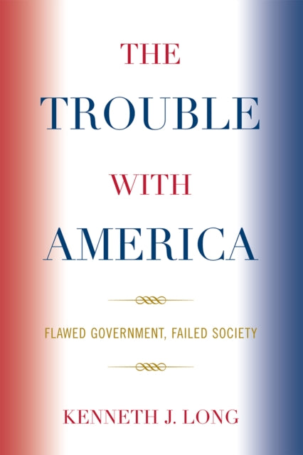 Book cover of: Trouble with America. By: Kenneth J. Long