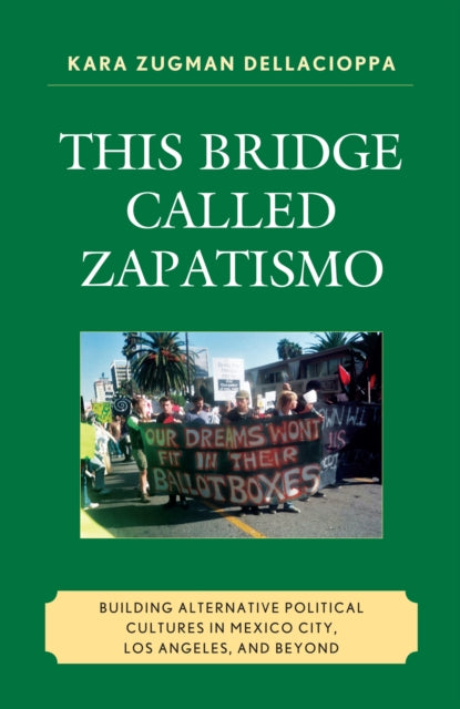 Book cover of: This Bridge Called Zapatismo. By: Kara Zugman Dellacioppa
