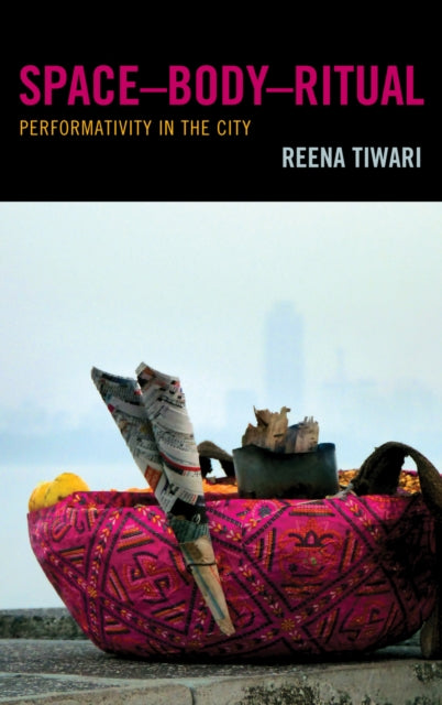 Book cover of: Space-Body-Ritual. By: Reena Tiwari