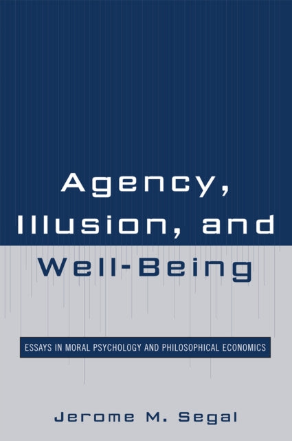 Book cover of: Agency, Illusion, and Well-Being. By: Jerome M. Segal