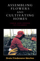 Book cover of: Assembling Flowers and Cultivating Homes. By: Greta Friedemann-Sánchez