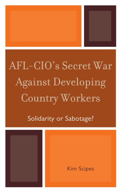 Book cover of: AFL-CIO's Secret War against Developing Country Workers. By: Kim Scipes
