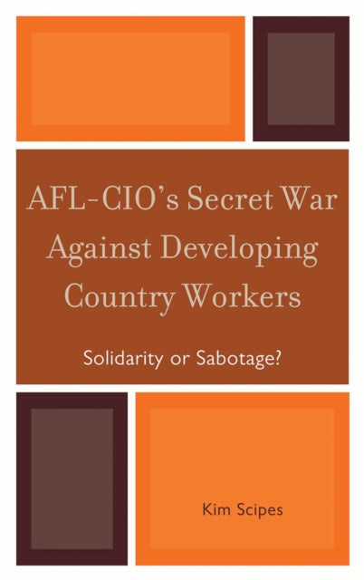 Book cover of: AFL-CIO's Secret War against Developing Country Workers. By: Kim Scipes