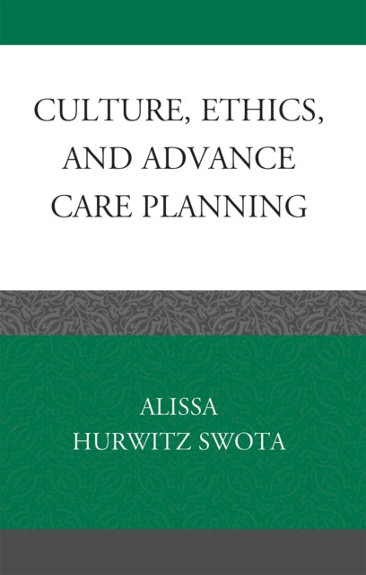 Book cover of: Culture, Ethics, and Advance Care Planning. By: Alissa Hurwitz Swota